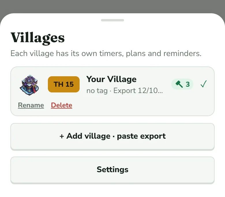 The Villages sheet, subtitle Each village has its own timers, plans and reminders: the village Your Village with TH 15, three free builders and a tick, Rename and Delete under it, then the two buttons + Add village · paste export and Settings.
